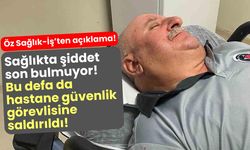 Sağlıkta şiddet son bulmuyor! Bu defa da Hastane Güvenlik Görevlisine saldırıldı