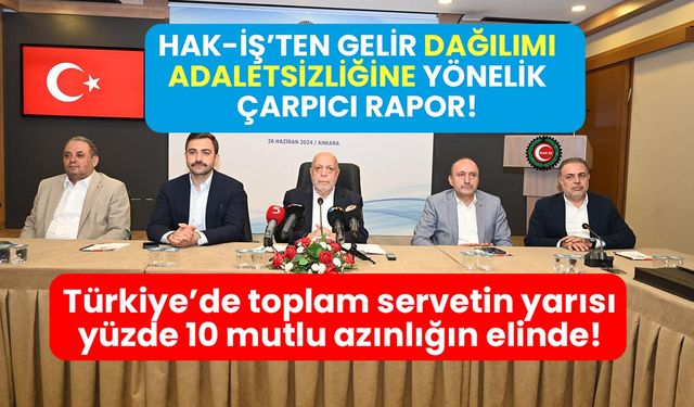 Türkiye’de gelir dağılımı adaletsizliğinde büyük uçurum! Toplam servetin yarısı yüzde 10 mutlu azınlığın elinde!