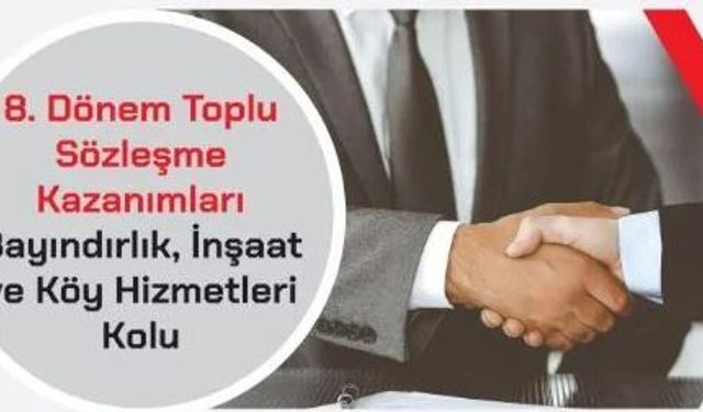 Bayındırlık, İnşaat ve Köy Hizmetleri Kolu’nda anlaşmaya varılan kazanımlar açıklandı