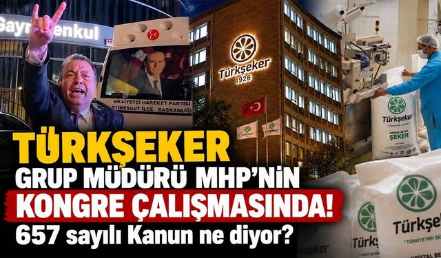 TÜRKŞEKER Grup Müdürü MHP'nin kongre çalışmasında! 657 sayılı Kanun ne diyor?
