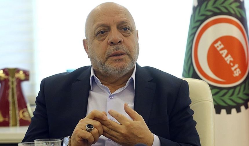 Hak-İş Genel Başkanı Mahmut Arslan: Siyasi partiler bu mesajı iyi değerlendirmeli