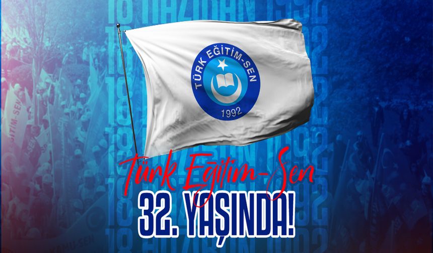 Türk Eğitim-Sen 32 Yaşında