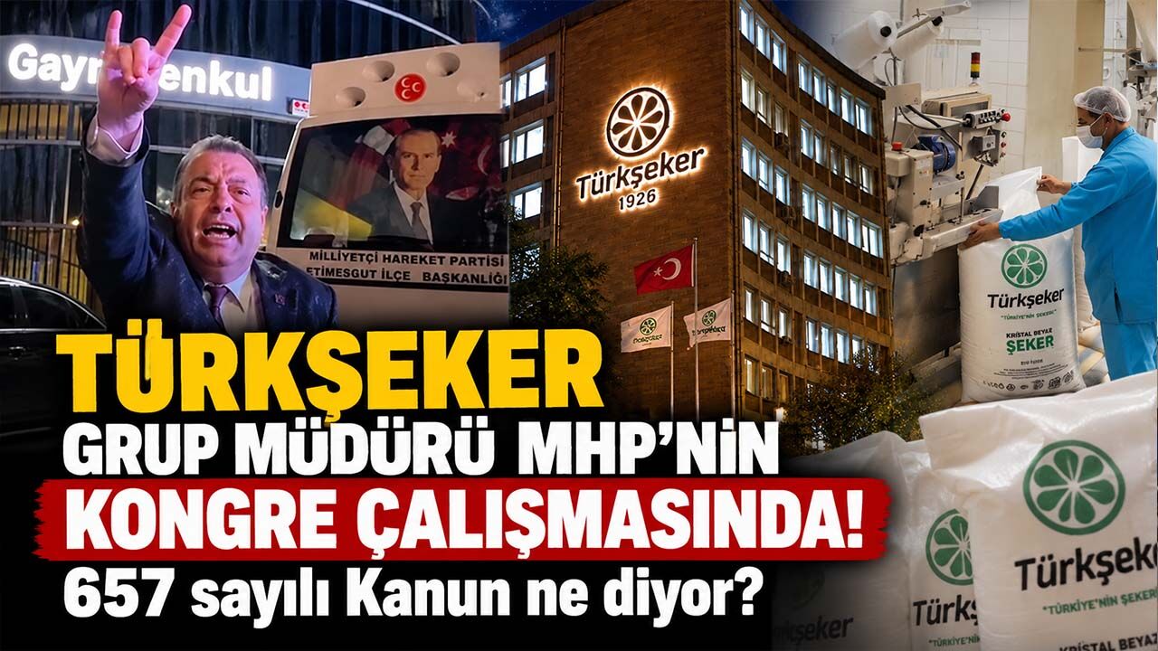 TÜRKŞEKER Grup Müdürü MHP'nin kongre çalışmasında! 657 sayılı Kanun ne diyor?